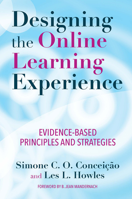 Designing the Online Learning Experience (Evidence-Based Principles and Strategies) - 9781620368350 by Simone C. O. Conceição, Les Howles, 9781620368350