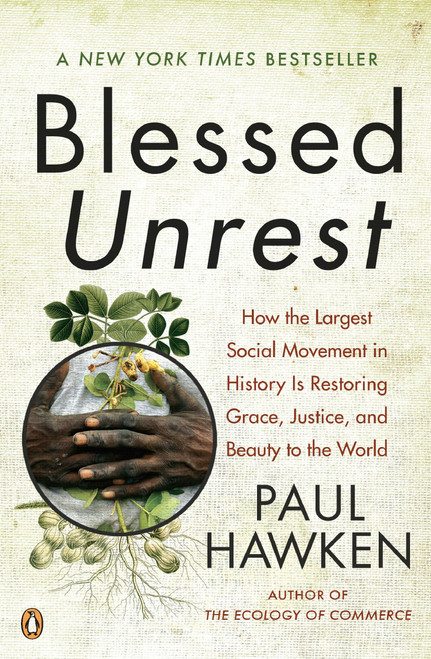Blessed Unrest (How the Largest Social Movement in History Is Restoring Grace, Justice, and Beauty to the World) by Paul Hawken, 9780143113652