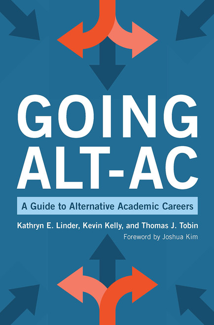 Going Alt-Ac (A Guide to Alternative Academic Careers) - 9781620368312 by Kevin Kelly, Kathryn E. Linder, Thomas J. Tobin, 9781620368312