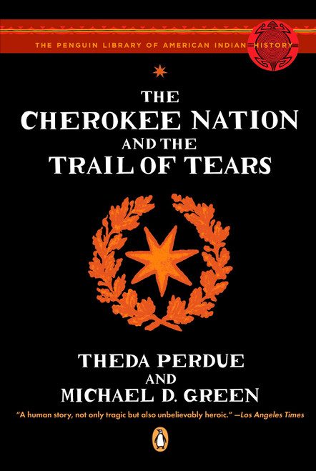 The Cherokee Nation and the Trail of Tears by Theda Perdue, Michael D. Green, Colin G. Calloway, 9780143113676