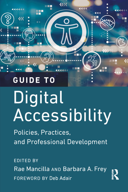 Guide to Digital Accessibility (Policies, Practices, and Professional Development) - 9781642674538 by Rae Mancilla, Barbara A. Frey, 9781642674538