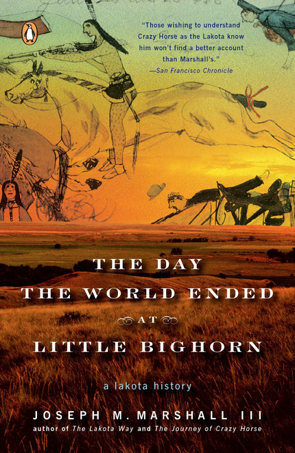 The Day the World Ended at Little Bighorn (A Lakota History) by Joseph M. Marshall III, 9780143113690