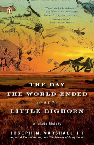 The Day the World Ended at Little Bighorn (A Lakota History) by Joseph M. Marshall III, 9780143113690