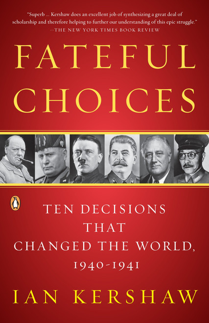 Fateful Choices (Ten Decisions That Changed the World, 1940-1941) by Ian Kershaw, 9780143113720