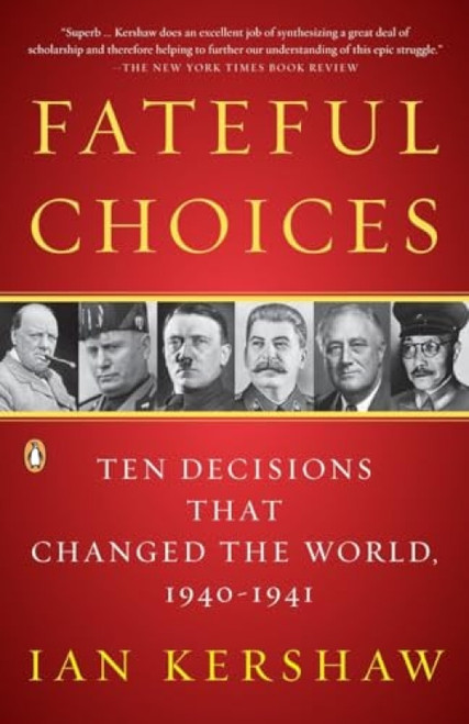 Fateful Choices (Ten Decisions That Changed the World, 1940-1941) by Ian Kershaw, 9780143113720