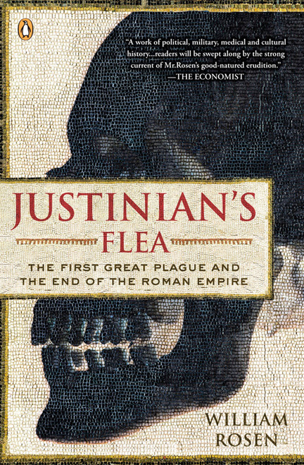 Justinian's Flea (The First Great Plague and the End of the Roman Empire) by William Rosen, 9780143113812