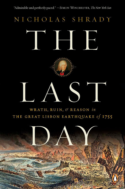 The Last Day (Wrath, Ruin, and Reason in the Great Lisbon Earthquake of 1755) by Nicholas Shrady, 9780143114604
