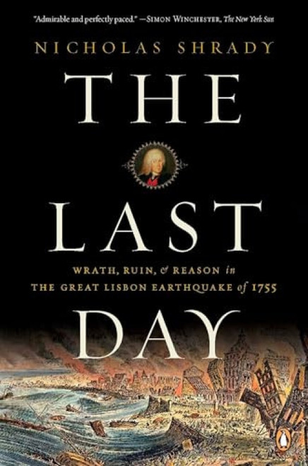 The Last Day (Wrath, Ruin, and Reason in the Great Lisbon Earthquake of 1755) by Nicholas Shrady, 9780143114604