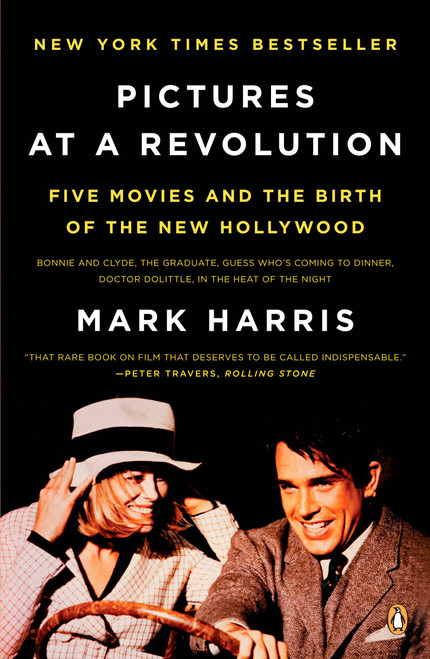 Pictures at a Revolution (Five Movies and the Birth of the New Hollywood) by Mark Harris, 9780143115038
