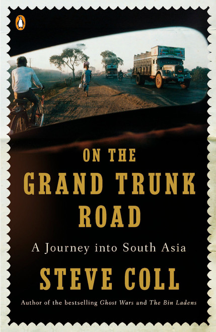 On the Grand Trunk Road (A Journey into South Asia) by Steve Coll, 9780143115199