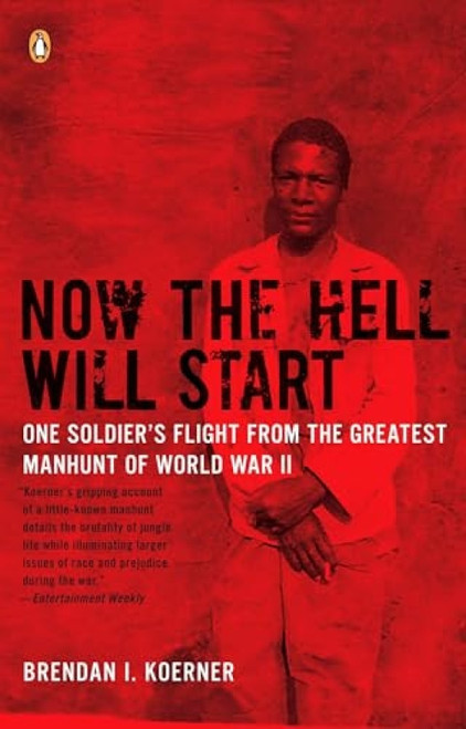 Now the Hell Will Start (One Soldier's Flight from the Greatest Manhunt of World WarII) by Brendan I. Koerner, 9780143115335
