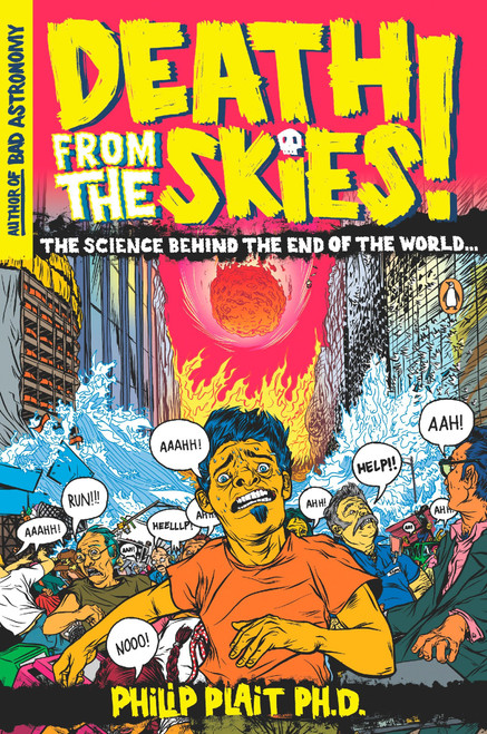 Death from the Skies! (The Science Behind the End of the World) by Philip Plait, Ph.D., 9780143116042