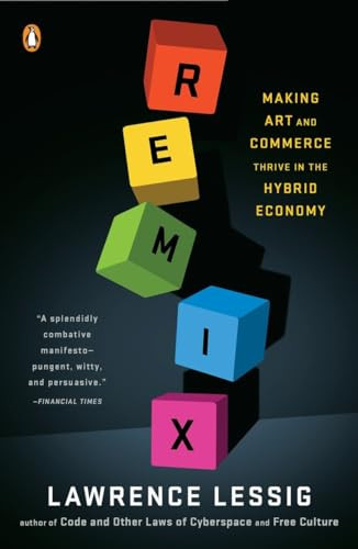 Remix (Making Art and Commerce Thrive in the Hybrid Economy) by Lawrence Lessig, 9780143116134