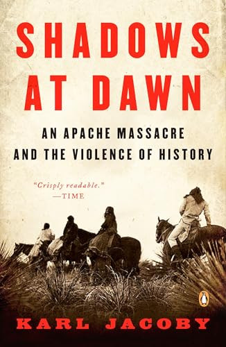 Shadows at Dawn (An Apache Massacre and the Violence of History) by Karl Jacoby, Patricia Nelson Limerick, 9780143116219