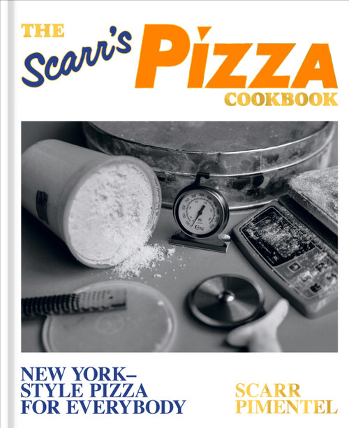 The Scarr's Pizza Cookbook (New York-Style Pizza for Everybody) by Scarr Pimentel, 9781984861443