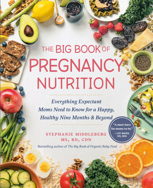 The Big Book of Pregnancy Nutrition (Everything Expectant Moms Need to Know for a Happy, Healthy Nine Months and Beyond) by Stephanie Middleberg, MS RD CDN, 9780593543450