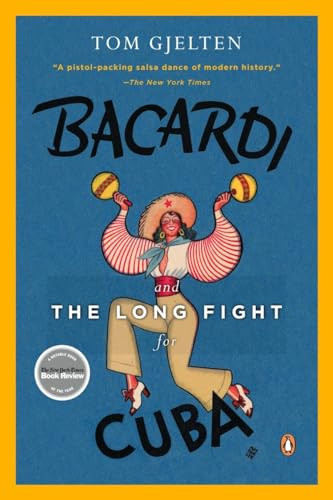 Bacardi and the Long Fight for Cuba (The Biography of a Cause) by Tom Gjelten, 9780143116325