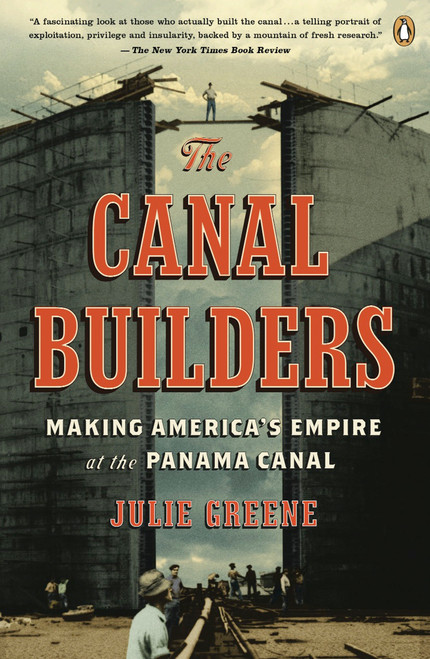 The Canal Builders (Making America's Empire at the Panama Canal) by Julie Greene, 9780143116783