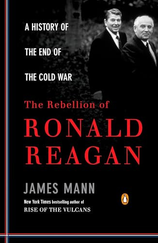 The Rebellion of Ronald Reagan (A History of the End of the Cold War) by James Mann, 9780143116790