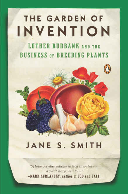 The Garden of Invention (Luther Burbank and the Business of Breeding Plants) by Jane S. Smith, 9780143116899