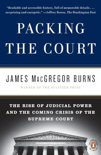Packing the Court (The Rise of Judicial Power and the Coming Crisis of the Supreme Court) by James Macgregor Burns, 9780143117414
