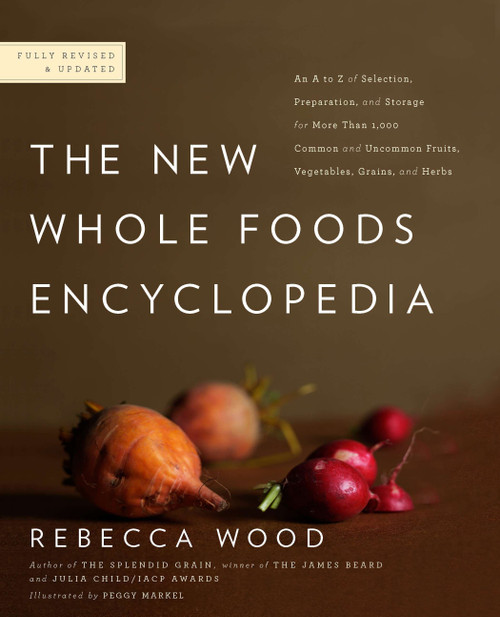 The New Whole Foods Encyclopedia (A Comprehensive Resource for Healthy Eating) by Rebecca Wood, Paul Pitchford, Peggy Markel, 9780143117438