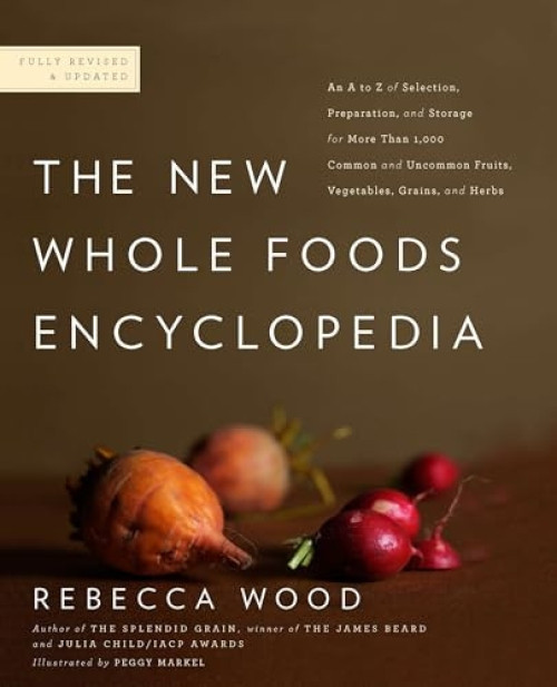 The New Whole Foods Encyclopedia (A Comprehensive Resource for Healthy Eating) by Rebecca Wood, Paul Pitchford, Peggy Markel, 9780143117438