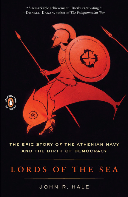 Lords of the Sea (The Epic Story of the Athenian Navy and the Birth of Democracy) by John R. Hale, 9780143117681