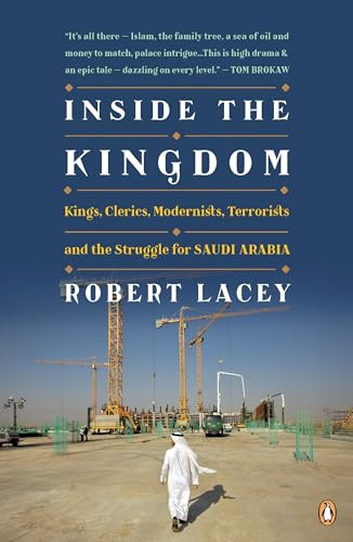 Inside the Kingdom (Kings, Clerics, Modernists, Terrorists, and the Struggle for Saudi Arabia) by Robert Lacey, 9780143118275