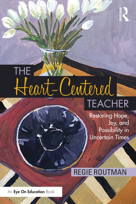 The Heart-Centered Teacher (Restoring Hope, Joy, and Possibility in Uncertain Times) - 9781032445502 by Regie Routman, 9781032445502