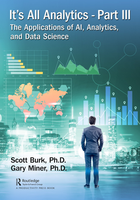 It's All Analytics, Part III (The Applications of AI, Analytics, and Data Science) by Scott Burk, Gary Miner, 9781032552248