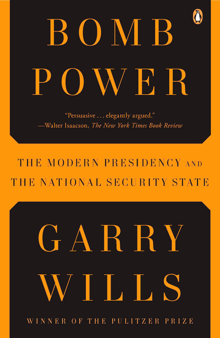 Bomb Power (The Modern Presidency and the National Security State) by Garry Wills, 9780143118688