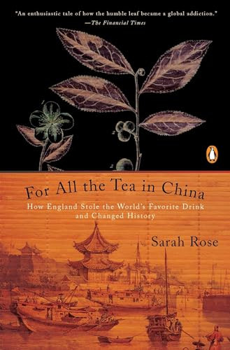 For All the Tea in China (How England Stole the World's Favorite Drink and Changed History) by Sarah Rose, 9780143118749