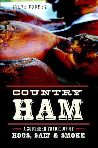 Country Ham (A Southern Tradition of Hogs, Salt & Smoke) by Steve Coomes, 9781626193307