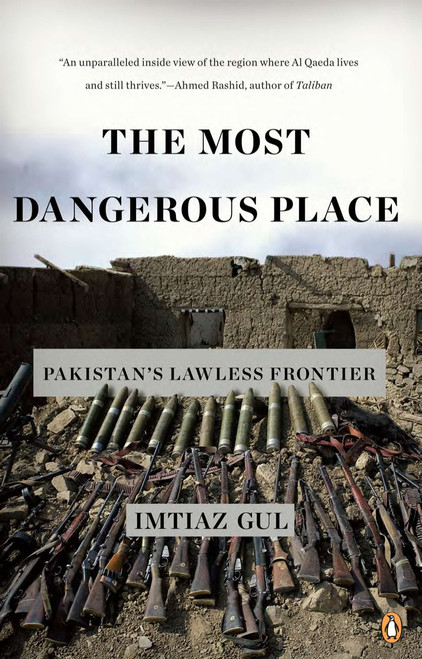 The Most Dangerous Place (Pakistan's Lawless Frontier) by Imtiaz Gul, 9780143119210