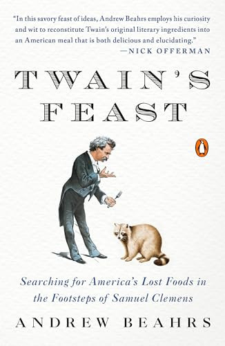 Twain's Feast (Searching for America's Lost Foods in the Footsteps of Samuel Clemens) by Andrew Beahrs, 9780143119340
