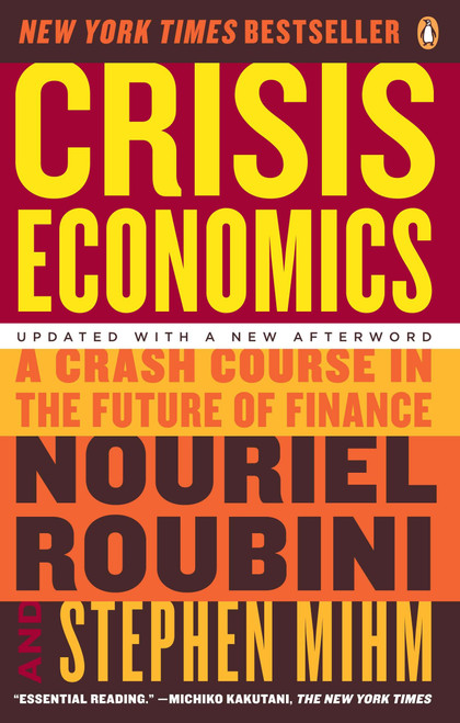 Crisis Economics (A Crash Course in the Future of Finance) by Nouriel Roubini, Stephen Mihm, 9780143119630
