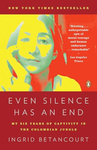 Even Silence Has an End (My Six Years of Captivity in the Colombian Jungle) by Ingrid Betancourt, 9780143119982