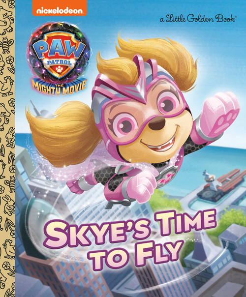 Skye's Time to Fly (PAW Patrol: The Mighty Movie) by Elle Stephens, Fabrizio Petrossi, 9780593304181