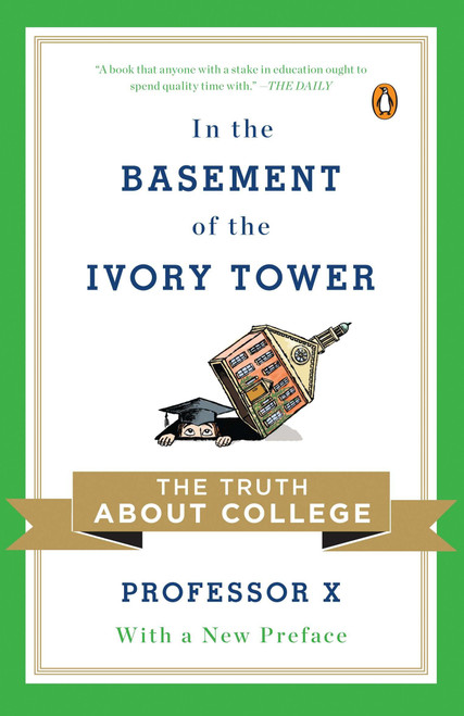 In the Basement of the Ivory Tower (The Truth About College) by Professor X, 9780143120292