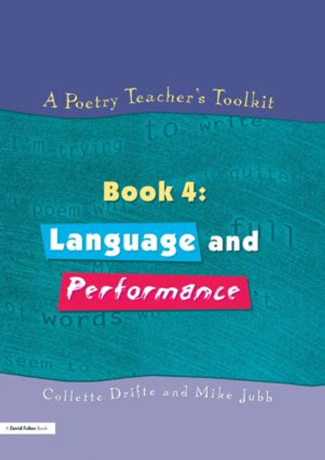 A Poetry Teacher's Toolkit (Book 4: Language and Performance) - 9781853468216 by Collette Drifte, Mike Jubb, 9781853468216