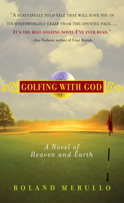 Golfing with God (A Novel of Heaven and Earth) by Roland Merullo, 9781565125490