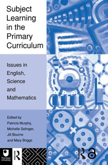 Subject Learning in the Primary Curriculum (Issues in English, Science and Maths) - 9780415125376 by Jill Bourne, Mary Briggs, Patricia Murphy, Michelle Selinger, 9780415125376