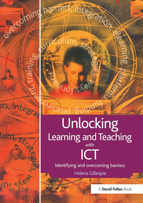 Unlocking Learning and Teaching with ICT (Identifying and Overcoming Barriers) - 9781843123767 by Helena Gillespie, 9781843123767