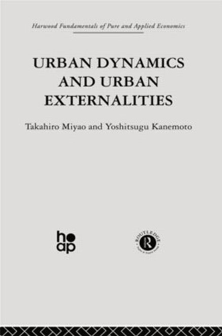 Urban Dynamics and Urban Externalities by Y. Kanemoto, T. Miyao, 9780415866330