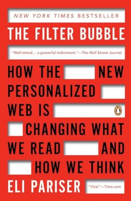 The Filter Bubble (How the New Personalized Web Is Changing What We Read and How We Think) by Eli Pariser, 9780143121237