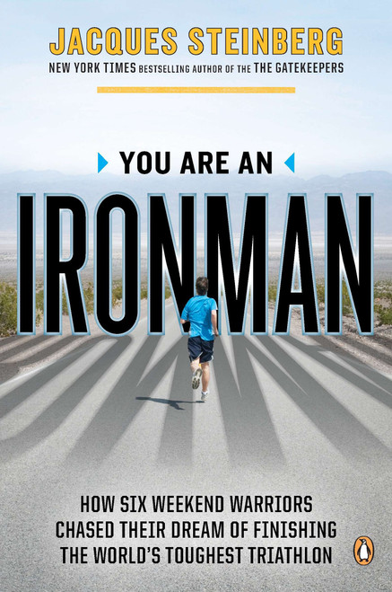 You Are an Ironman (How Six Weekend Warriors Chased Their Dream of Finishing the World's Toughest Triathlon) by Jacques Steinberg, 9780143122074