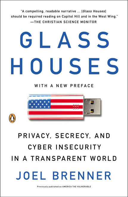 Glass Houses (Privacy, Secrecy, and Cyber Insecurity in a Transparent World) by Joel Brenner, 9780143122111