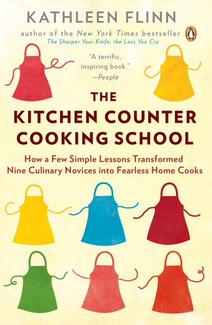 The Kitchen Counter Cooking School (How a Few Simple Lessons Transformed Nine Culinary Novices into Fearless Home Cooks) by Kathleen Flinn, 9780143122173