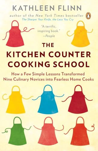 The Kitchen Counter Cooking School (How a Few Simple Lessons Transformed Nine Culinary Novices into Fearless Home Cooks) by Kathleen Flinn, 9780143122173